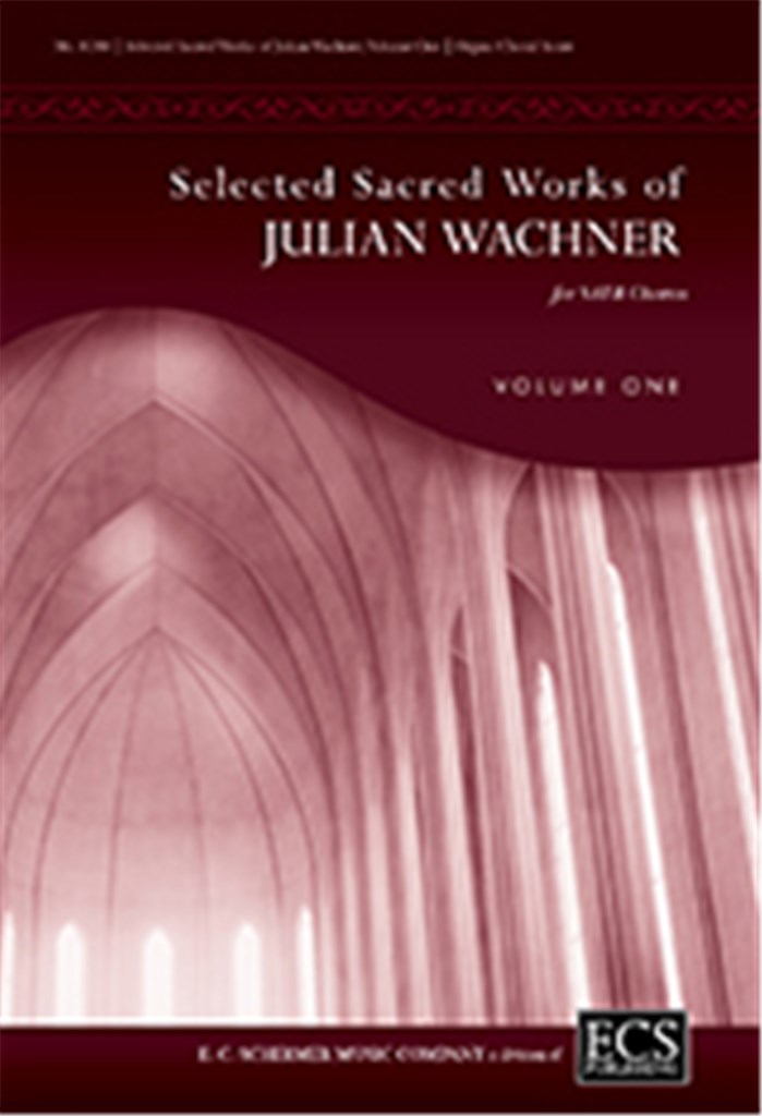 Selected Sacred Choral Works of Julian Wachner V1