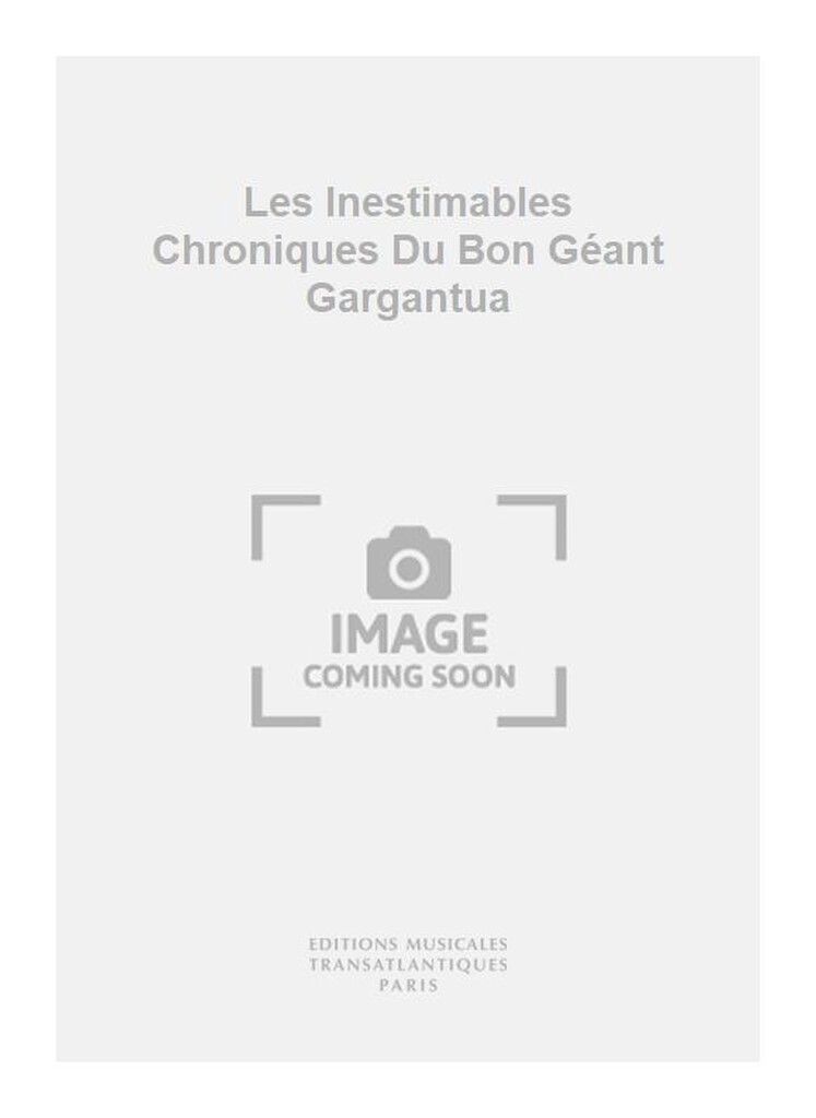 Les Inestimables Chroniques Du Bon Géant Gargantua