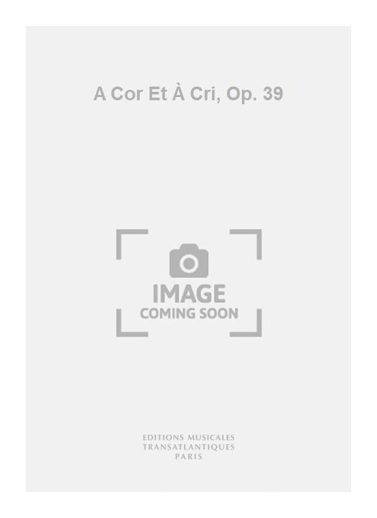 A Cor Et À Cri, Op. 39
