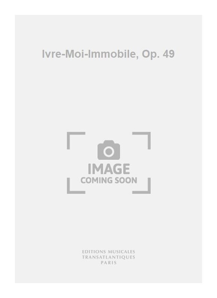 Ivre-Moi-Immobile, Op. 49