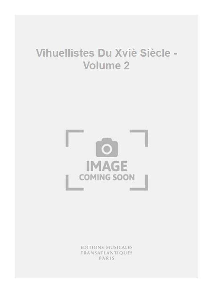 Vihuellistes Du Xviè Siècle - Volume 2