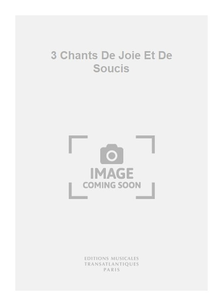 3 Chants De Joie Et De Soucis