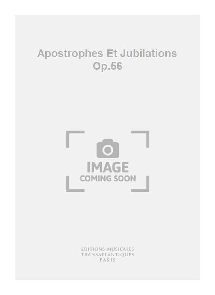 Apostrophes Et Jubilations Op.56