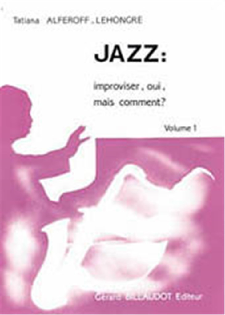 Jazz : Improviser, Oui Mais Comment - Volume 1