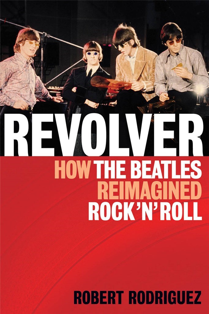 Revolver: How The Beatles Re-imagined Rock 'n Roll