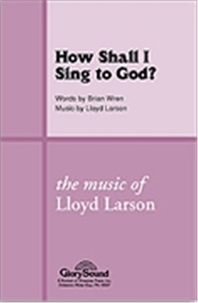 How Shall I Sing to God?