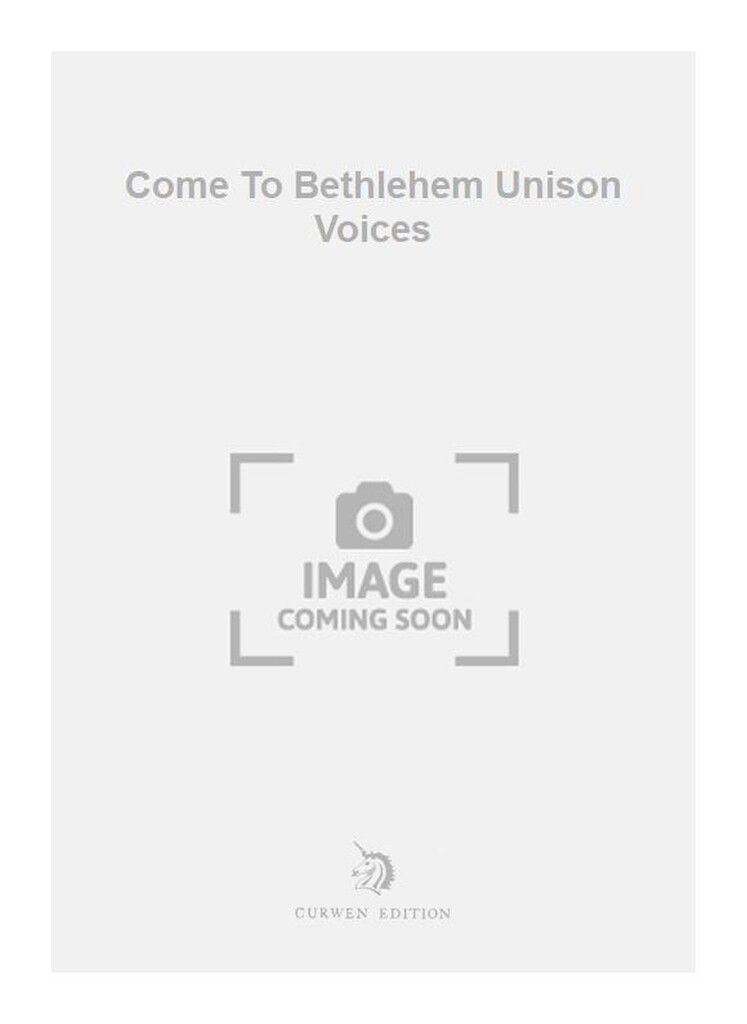 Come To Bethlehem Unison Voices