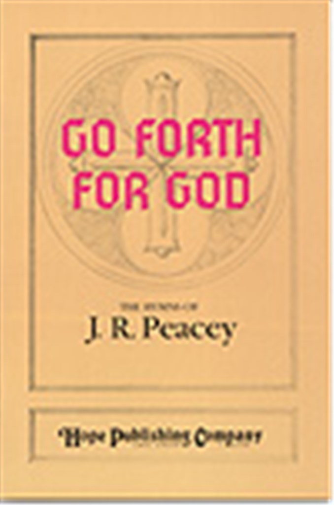 Go Forth for God: the Hymns of J.R. Peacey