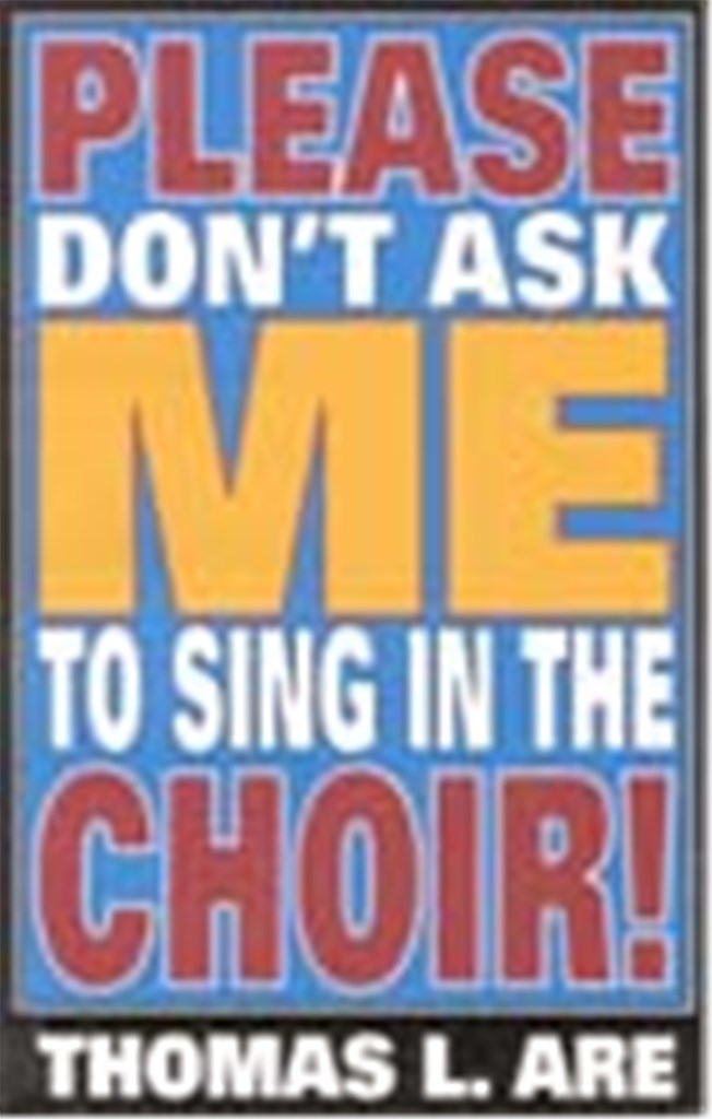 Please Don't Ask Me to Sing In the Choir