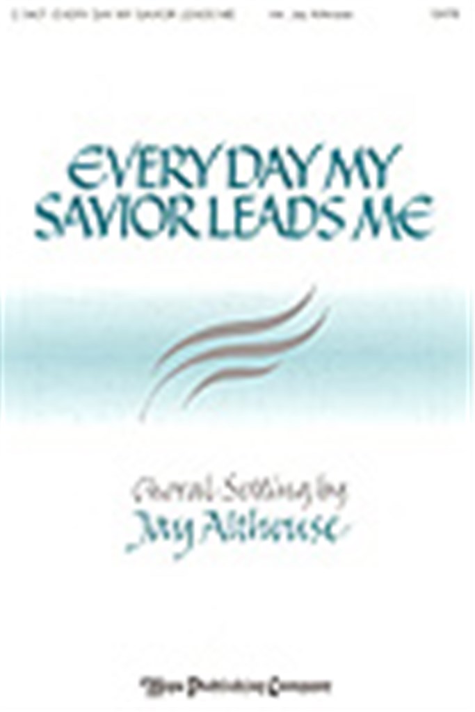 Every Day My Savior Leads Me