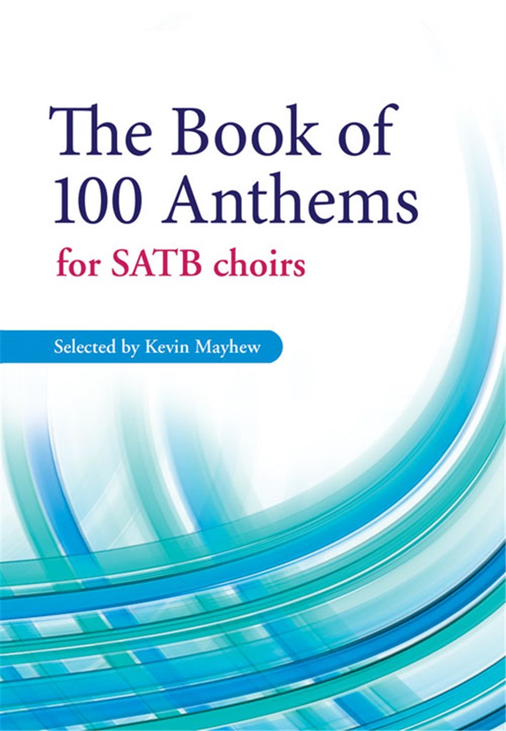 The Book of 100 Anthems for SATB Choirs