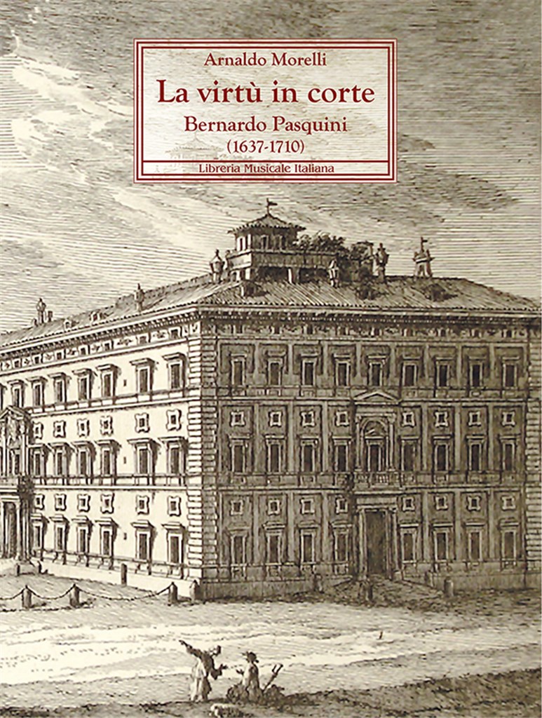 La virtù in corte. Bernardo Pasquini (1637?1710)