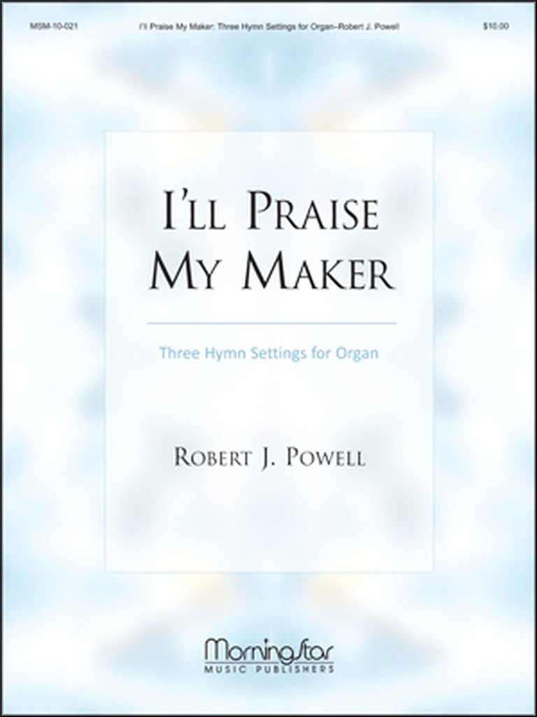 I'll Praise My Maker Three Hymn Settings for Organ