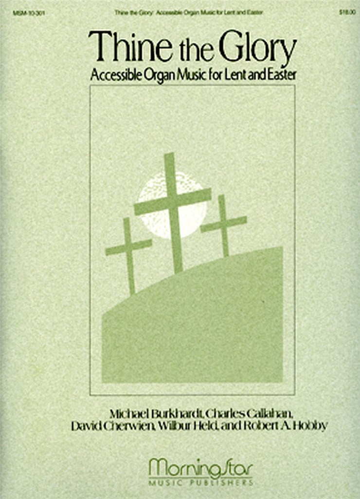 Thine the Glory Organ Music for Lent and Easter