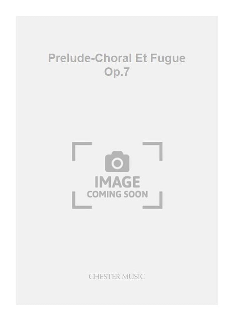 Prelude-Choral Et Fugue Op.7