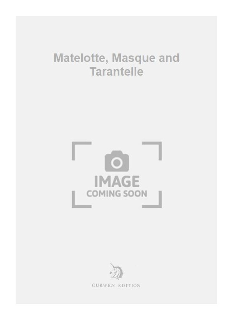 Matelotte, Masque and Tarantelle