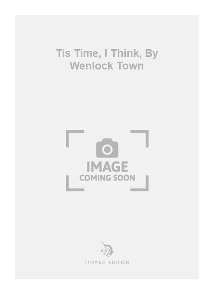 Tis Time, I Think, By Wenlock Town