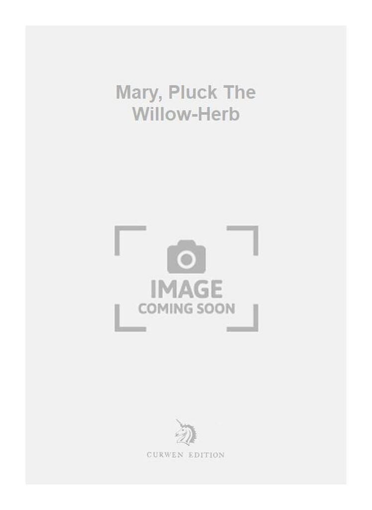 Mary, Pluck The Willow-Herb
