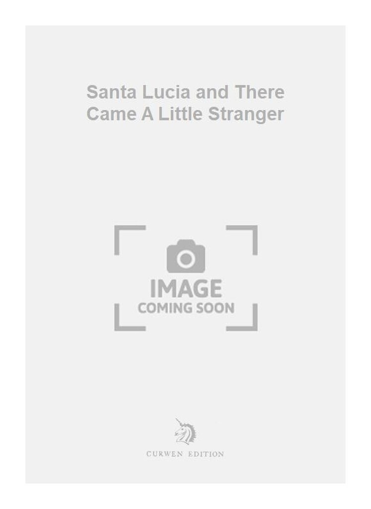 Santa Lucia and There Came A Little Stranger
