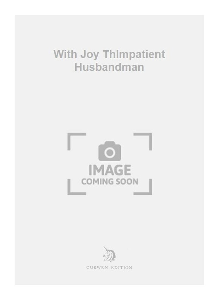 With Joy ThImpatient Husbandman