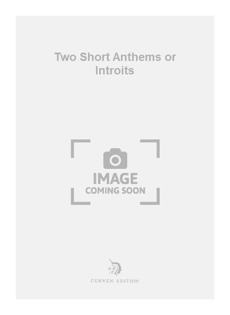 Two Short Anthems or Introits