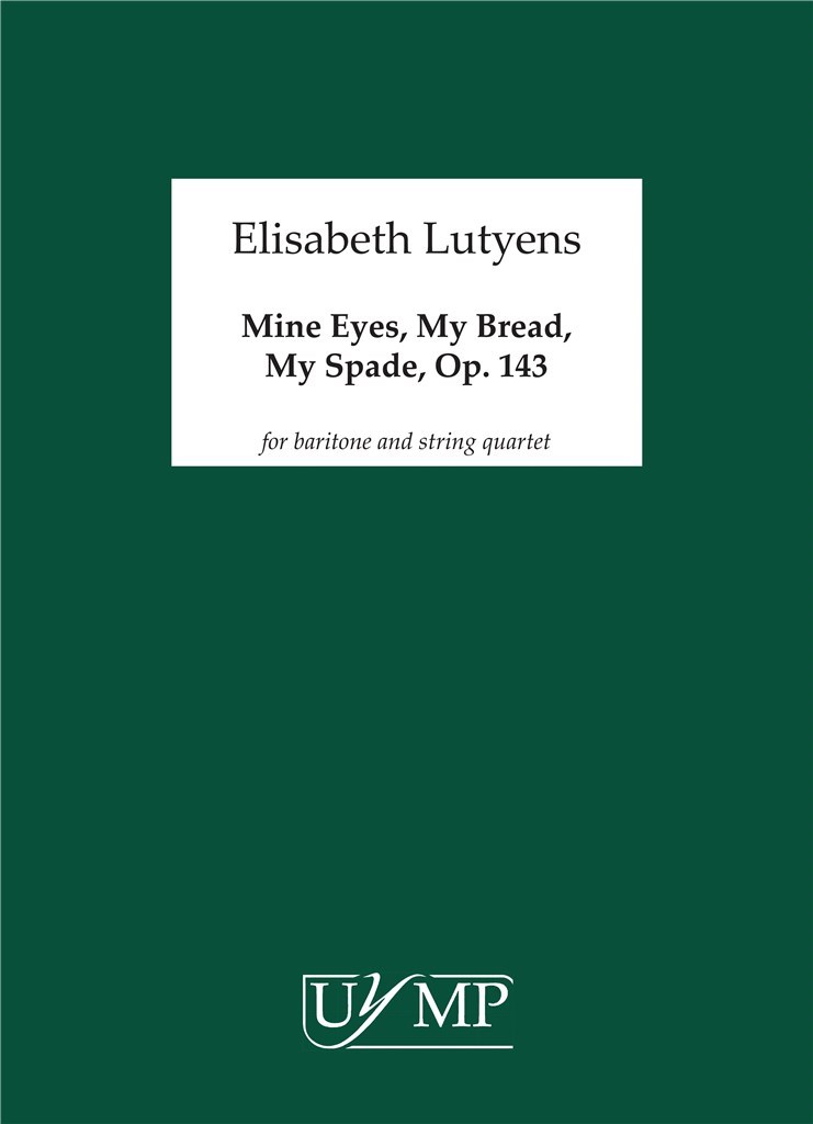 Mine Eyes, My Bread, My Spade Op.143