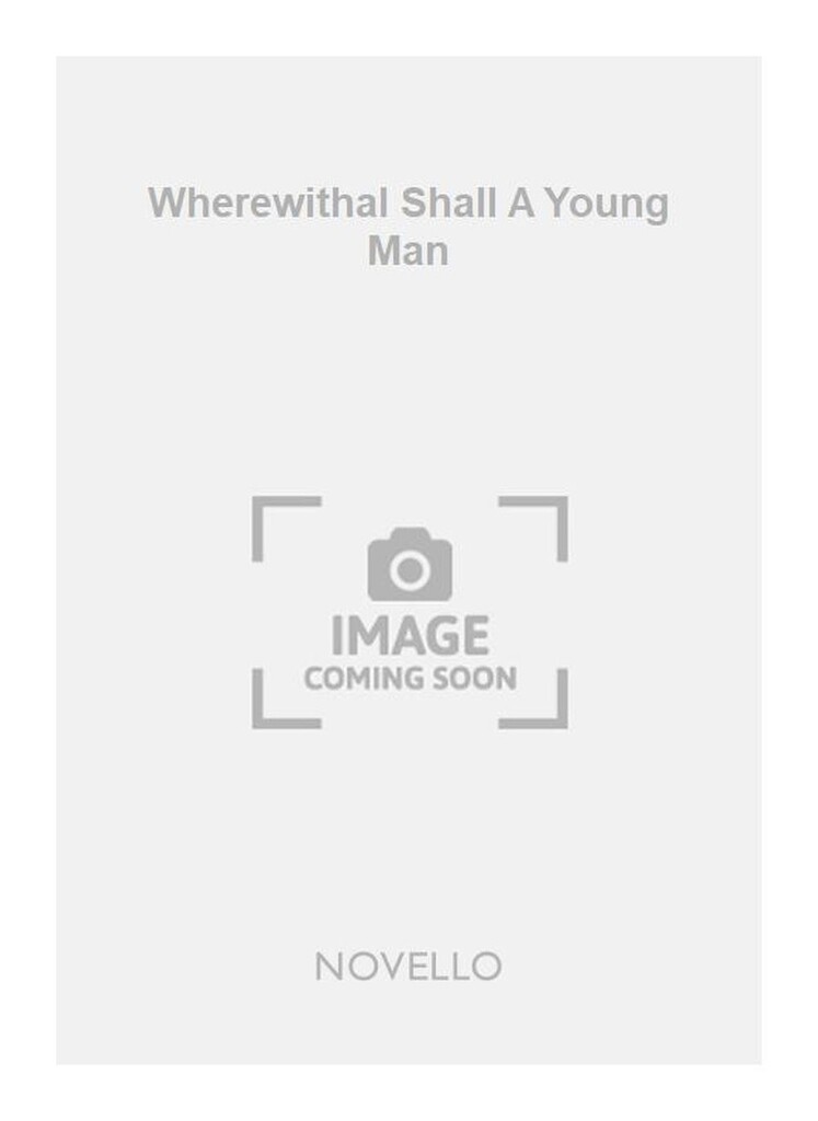 Wherewithal Shall A Young Man Satb