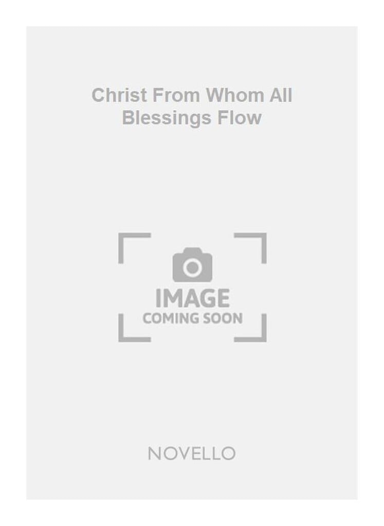 Christ From Whom All Blessings Flow