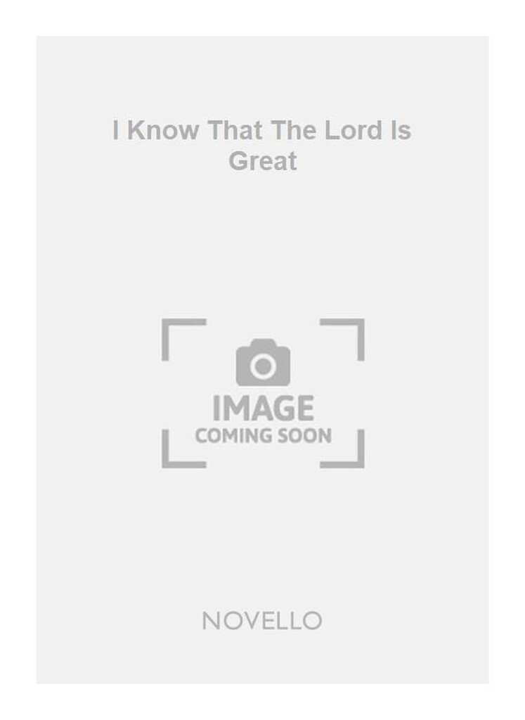 I Know That The Lord Is Great