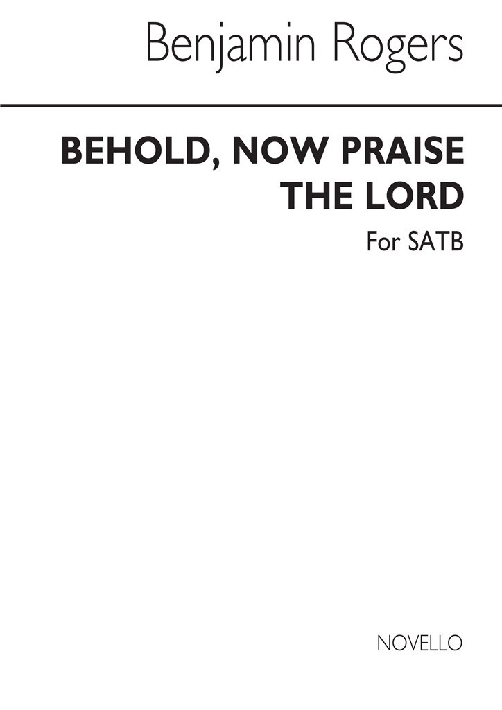Rogers Behold Now Praise The Lord Satb