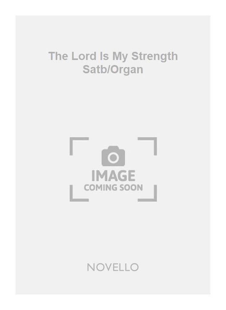 The Lord Is My Strength Satb/Organ