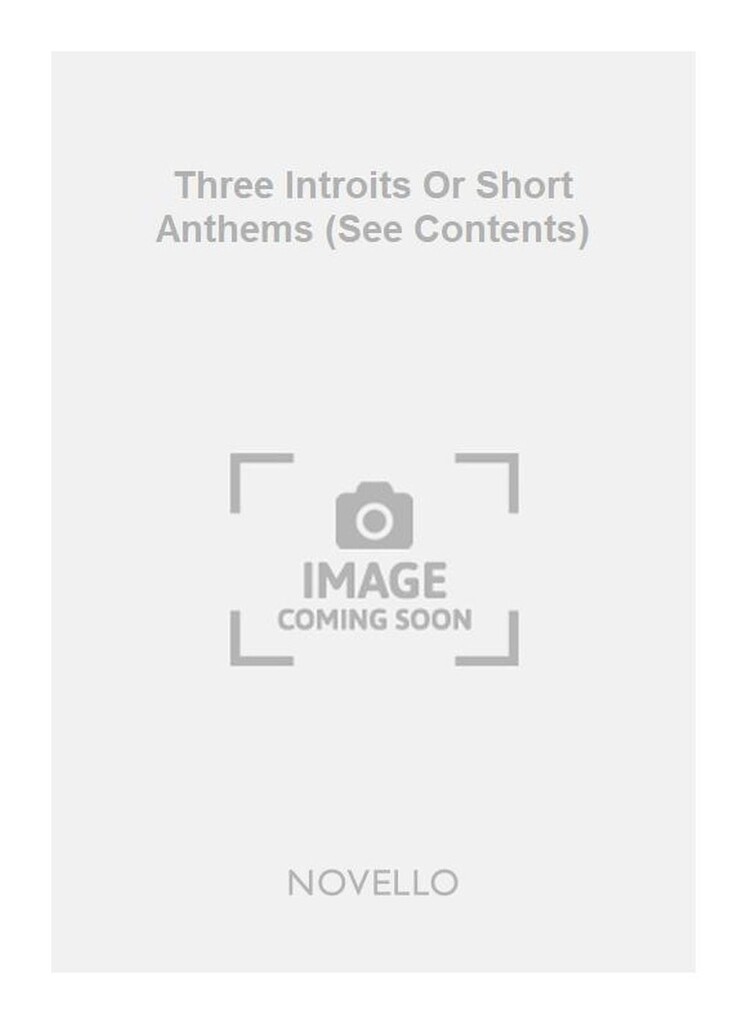 Three Introits Or Short Anthems (See Contents)
