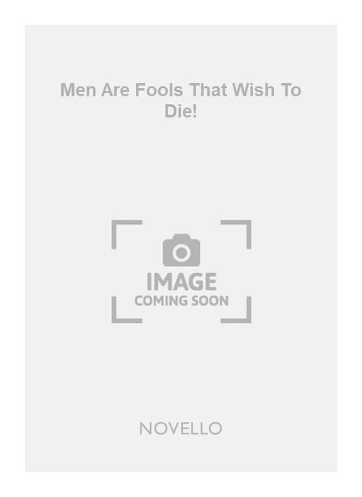 Men Are Fools That Wish To Die!