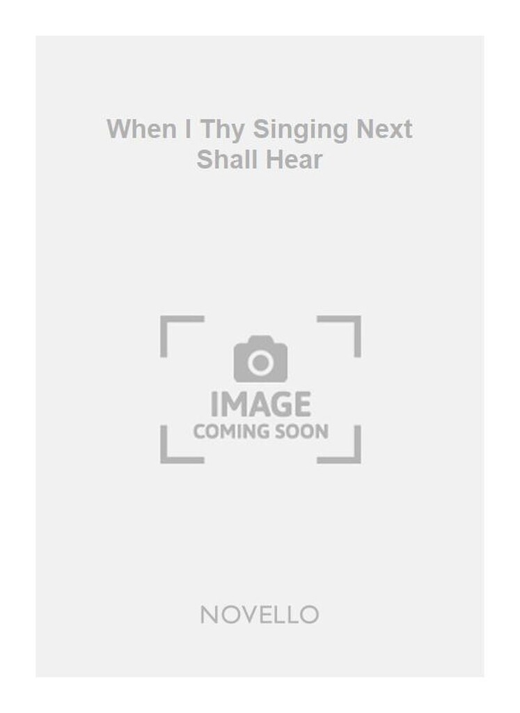 When I Thy Singing Next Shall Hear
