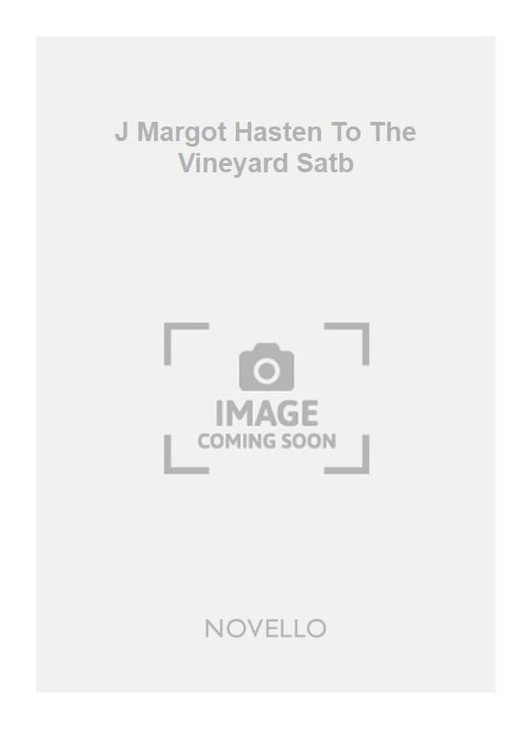 J Margot Hasten To The Vineyard Satb