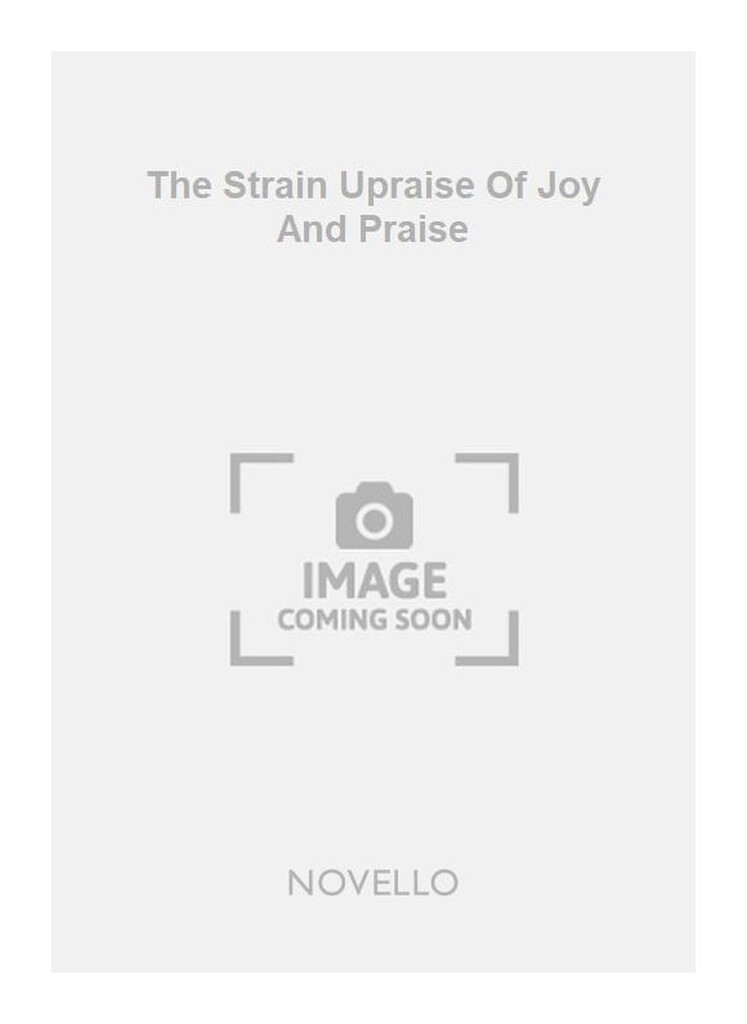 The Strain Upraise Of Joy And Praise