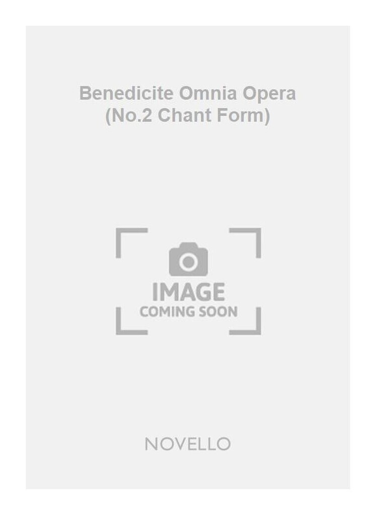 Benedicite Omnia Opera (No.2 Chant Form)