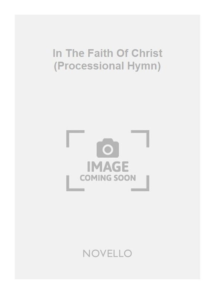 In The Faith Of Christ (Processional Hymn)
