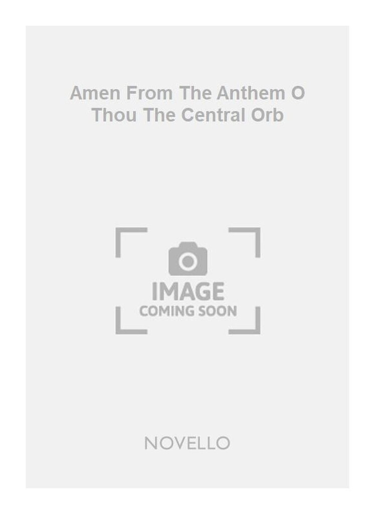 Amen From The Anthem O Thou The Central Orb