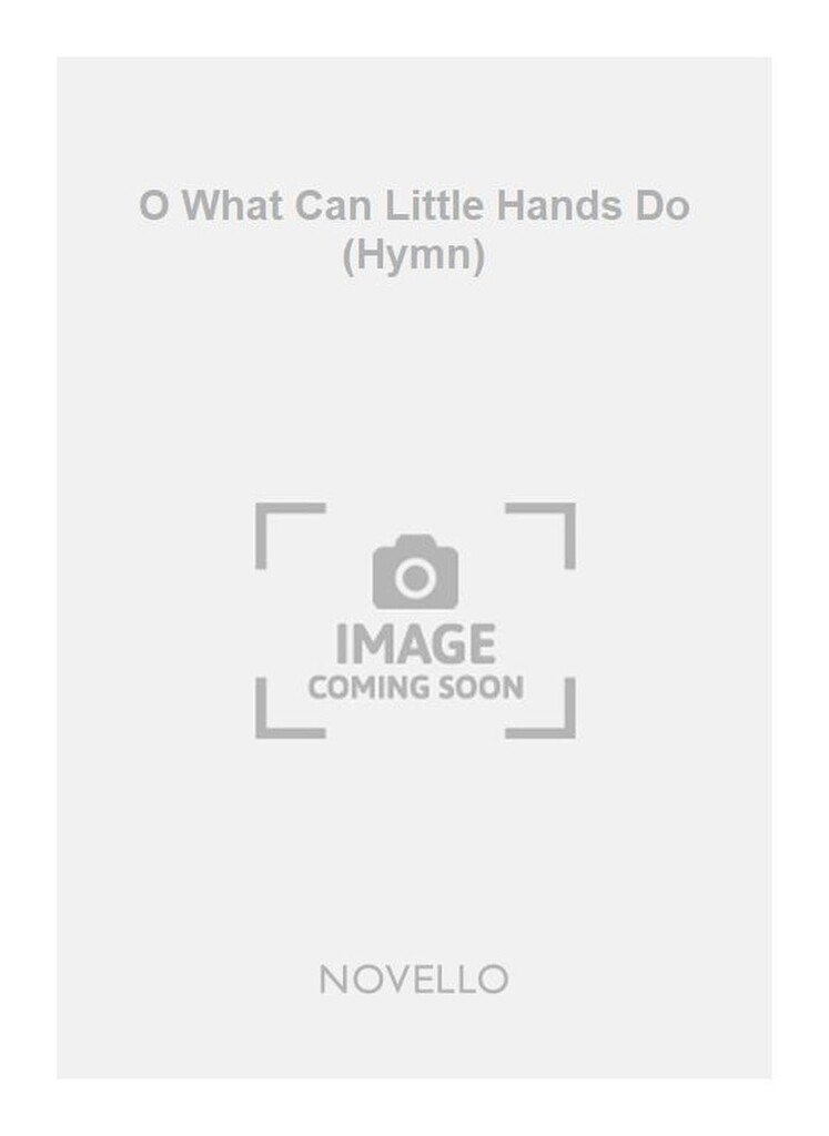 O What Can Little Hands Do (Hymn)