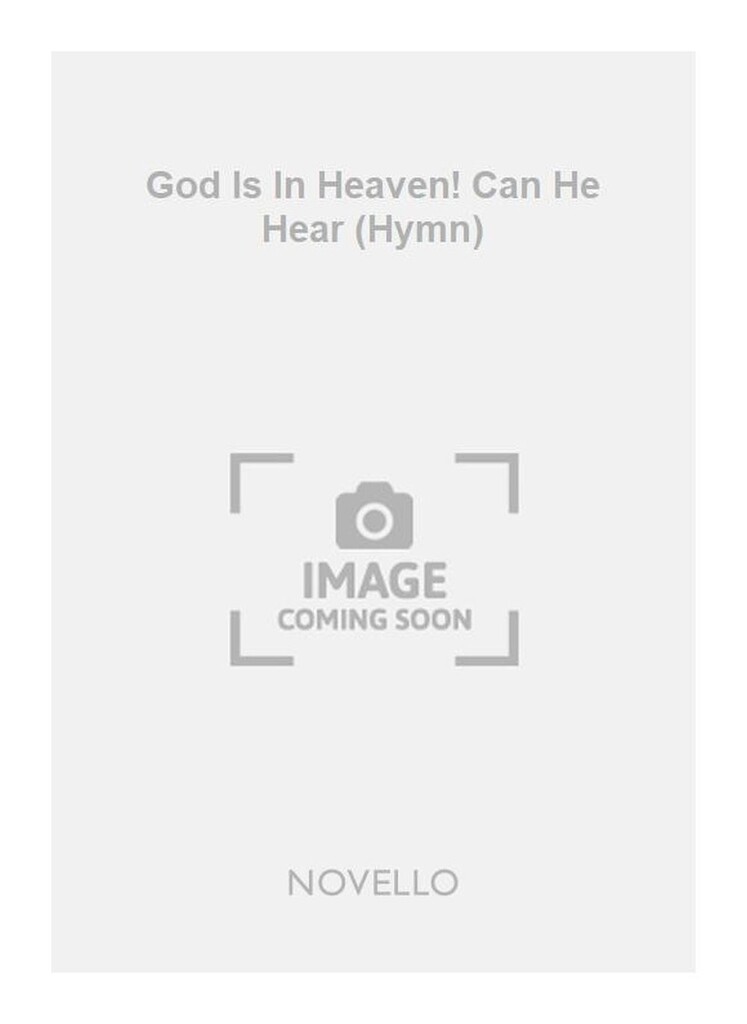 God Is In Heaven! Can He Hear (Hymn)