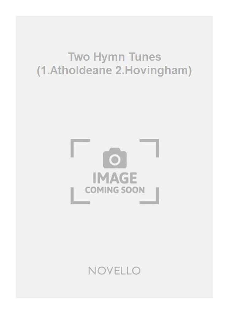 Two Hymn Tunes (1.Atholdeane 2.Hovingham)