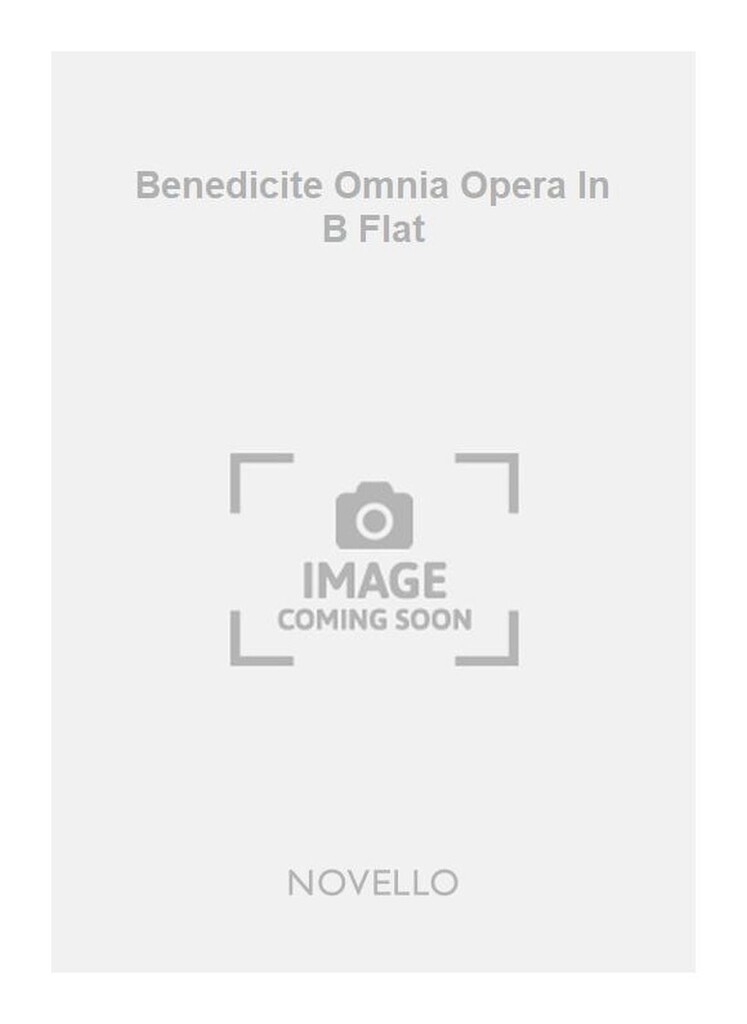Benedicite Omnia Opera In B Flat