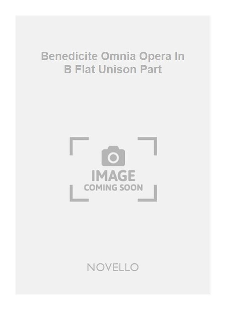 Benedicite Omnia Opera In B Flat Unison Part