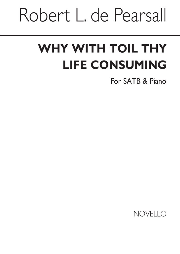 R Why With Toil Thy Life Consuming Satb/Pf