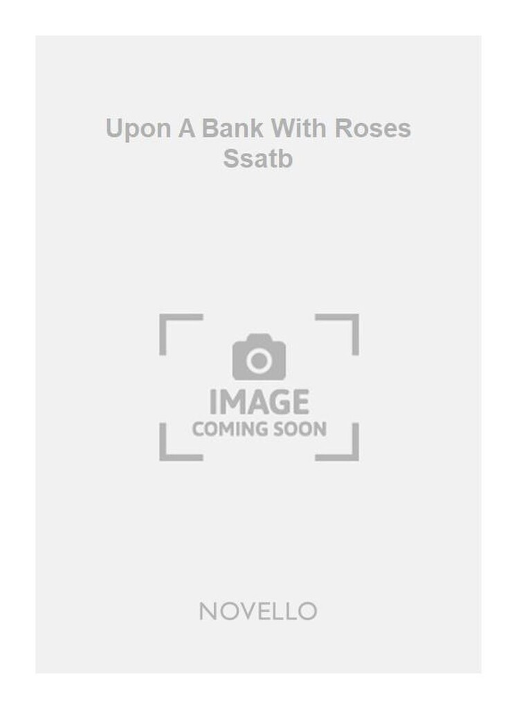 Upon A Bank With Roses Ssatb
