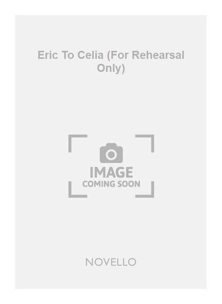 Eric To Celia (For Rehearsal Only)