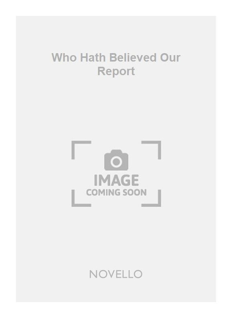 Who Hath Believed Our Report