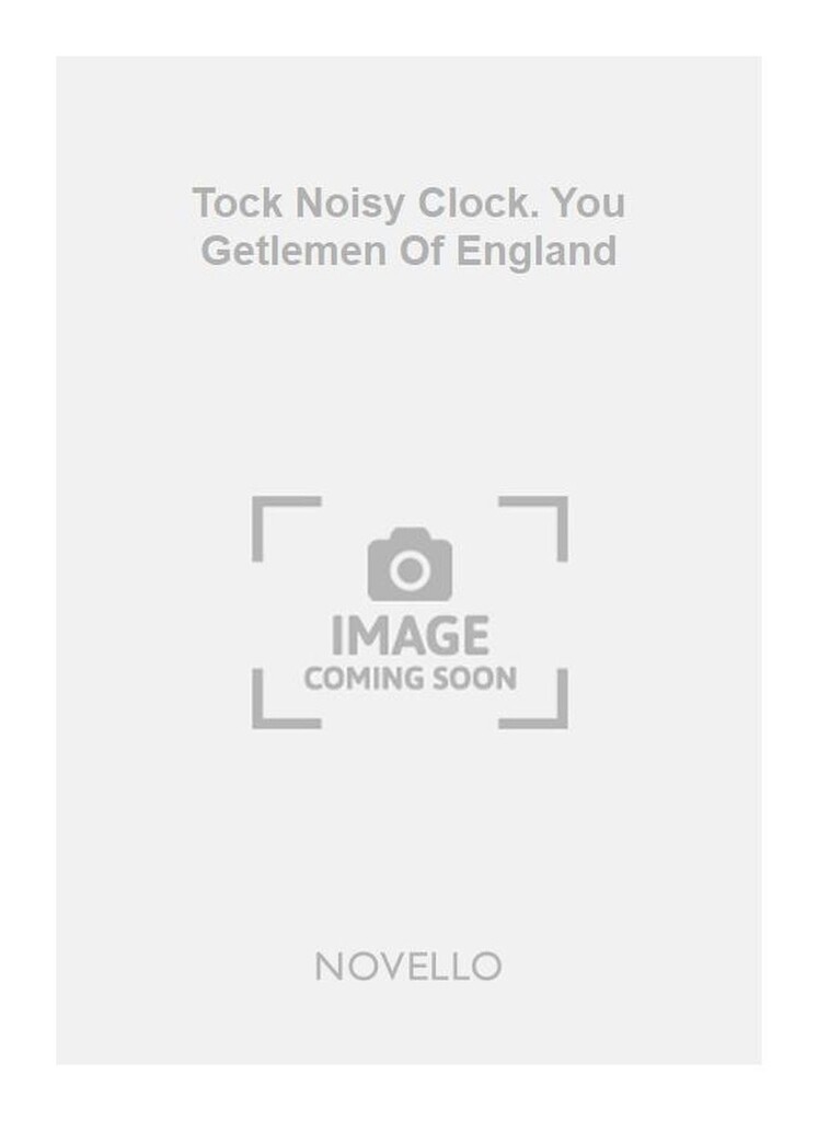 Tock Noisy Clock. You Getlemen Of England