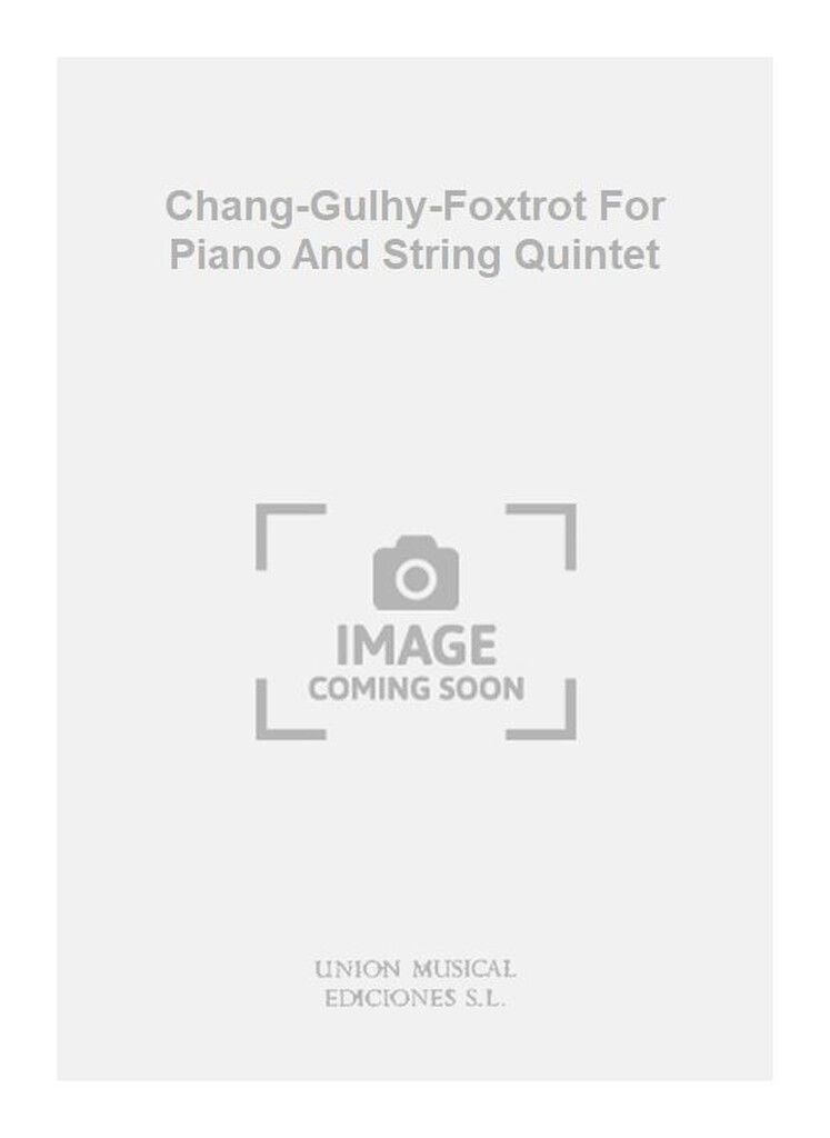 Chang-Gulhy-Foxtrot For Piano And String Quintet